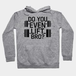 Do You Even Lift Bro.? Hoodie